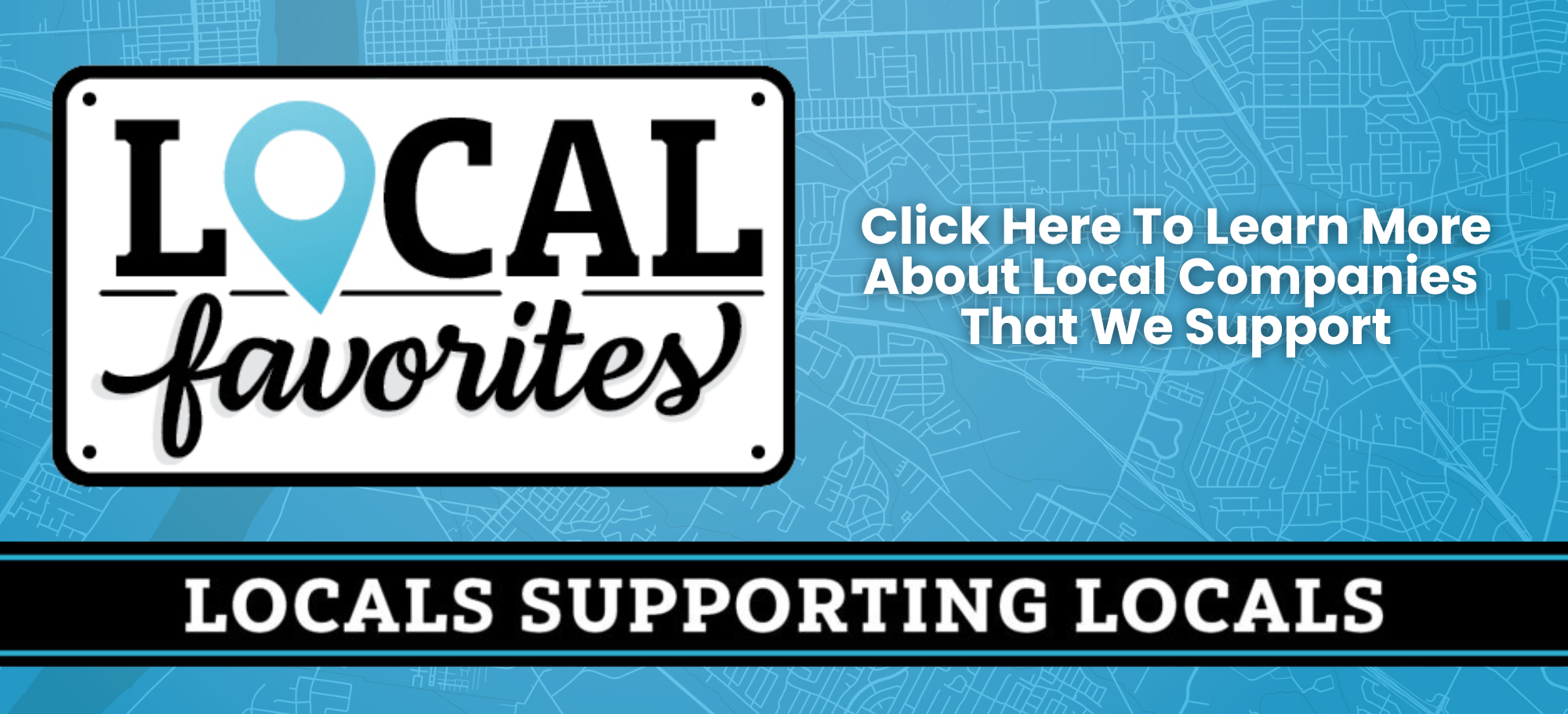 Click here to learn more about local companies that we support.